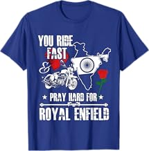 You Ride Fast & Pray Hard For Royal Enfield T shirt T-Shirt